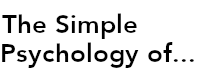 The Simple Psychology of...